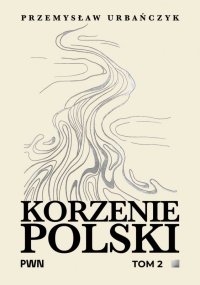 Korzenie Polski. Tom 2 