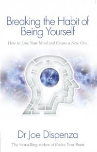 Breaking the Habit of Being Yourself How to Lose Your Mind and Create a New One wer. angielska 