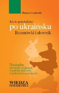 Jak to powiedzieć po ukraińsku. Rozmówki i słownik 