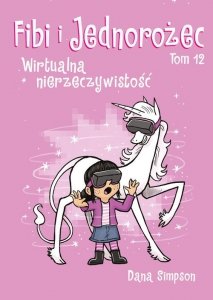 Fibi i jednorożec. Wirtualna nierzeczywistość. Tom 12