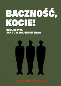 Baczność, kocie! Czyli o tym jak to w wojsku bywało