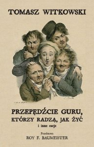 Przepędźcie guru, którzy radzą, jak żyć i inne eseje