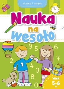 Nauka na wesoło. Ćwiczenia i zadania. Wiek 5-6 lat