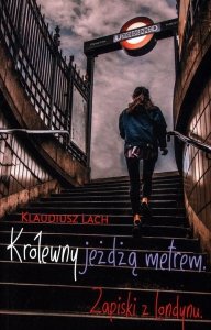 Królewny jeżdżą metrem Zapiski z Londynu
