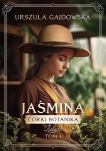 Córki botanika. Zielarki Jaśmina Tom 1