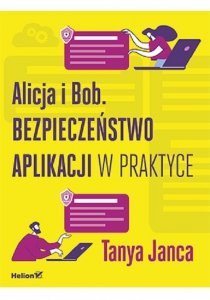 Alicja i Bob Bezpieczeństwo aplikacji w praktyce