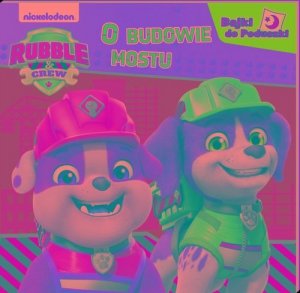 Rubble and Crew Bajki do poduszki O budowie mostu