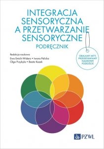 Integracja sensoryczna a przetwarzanie sensoryczne. Podręcznik