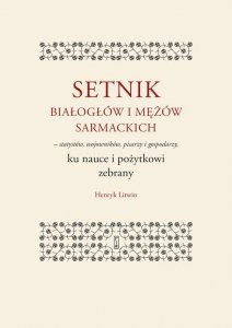 Setnik białogłów i mężów sarmackich - statystów, wojowników, pisarzy i gospodarzy ku nauce i pożytko