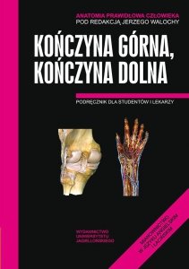 Kończyna górna, kończyna dolna. Podręcznik dla studentów i lekarzy. Anatomia prawidłowa człowieka