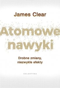 Atomowe nawyki drobne zmiany niezwykłe efekty