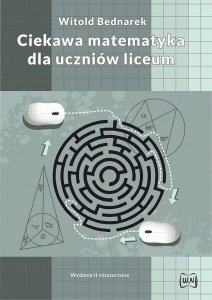 Ciekawa matematyka dla uczniów liceum. Wydanie II rozszerzone