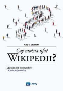 Czy można ufać Wikipedii? Społeczności internetowe i konstrukcja wiedzy
