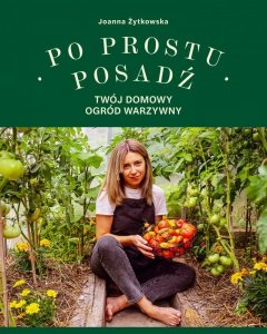 Po prostu posadź. Twój domowy ogród warzywny
