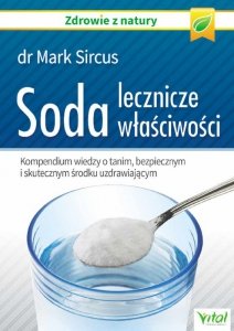 Soda lecznicze właściwości. Kompendium wiedzy o tanim, bezpiecznym i skutecznym środku uzdrawiającym wyd. 2023