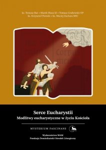 Serce Eucharystii. Modlitwy eucharystyczne w życiu Kościoła. Mysterium Fascinans