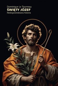 Święty Józef. Niedopowiedziana historia