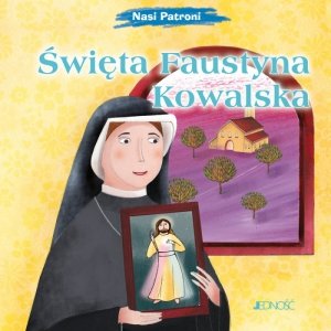 Święta Faustyna Kowalska. Nasi Patroni