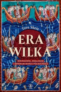Era Wilka. Wikingowie, Anglosasi i imperium Morza Północnego