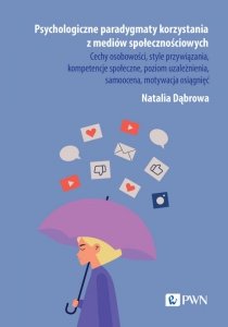 Psychologiczne paradygmaty korzystania z mediów społecznościowych. Cechy osobowości, style przywiązania, kompetencje społeczne, 