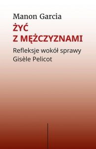 Żyć z mężczyznami. Refleksje wokół sprawy Gisèle Pelicot