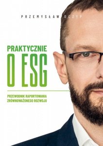 Praktycznie o ESG. Przewodnik raportowania zrównoważonego rozwoju