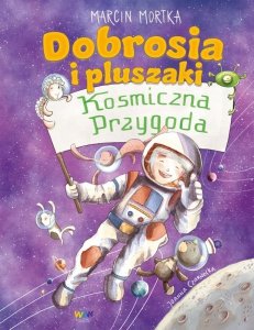 Dobrosia i pluszaki. Kosmiczna przygoda. Dobrosia