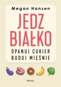 Jedz białko, opanuj cukier, buduj mięśnie