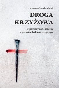 Droga krzyżowa. Przemiany nabożeństwa w polskim dyskursie religijnym