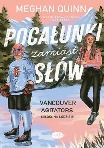 Pocałunki zamiast słów. Vancouver Agitators: miłość na lodzie. Tom 1