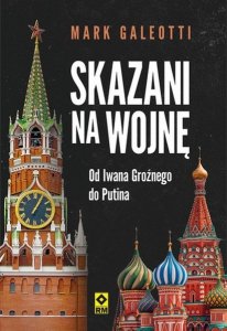 Skazani na wojnę. Od Iwana Groźnego do Putina