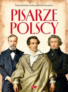 Pisarze Polscy. Polscy mistrzowie i bohaterowie