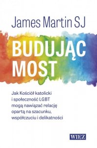 Budując most. Jak Kościół katolicki i społeczność LGBT mogą nawiązać relację opartą na szacunku, współczuciu i delikatności