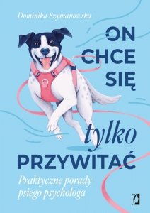 On chce sie tylko przywitać! Praktyczne porady psiego psychologa