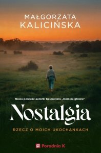 Nostalgia. Rzecz o moich ukochankach