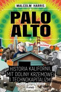 Palo Alto. Historia Kalifornii, mit Doliny Krzemowej i technokapitalizm