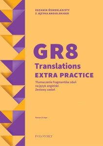 GR8 Translations Extra Practice. Tłumaczenie fragmentów zdań na język angielski. Zestawy zadań