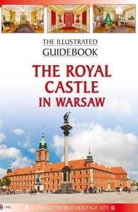 The Royal Castle in Warsaw. The illustrated guidebook. Zamek Królewski w Warszawie. Ilustrowany przewodnik - wersja angielska