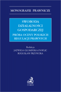 Swoboda działalności gospodarczej. Próba oceny polskich regulacji prawnych