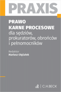 Prawo karne procesowe dla sędziów, prokuratorów, obrońców i pełnomocników. Praxis