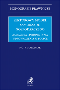Sektorowy model samorządu gospodarczego. Założenia i perspektywa wprowadzenia w Polsce.