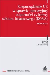 Rozporządzenie UE w sprawie operacyjnej odporności cyfrowej sektora finansowego (DORA). Komentarz