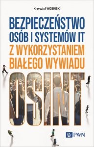 Bezpieczeństwo osób i systemów IT z wykorzystaniem białego wywiadu. OSINT