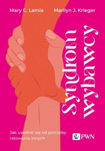 Syndrom wybawcy. Jak uwolnić się od potrzeby ratowania innych