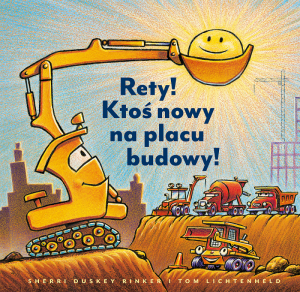 Rety! Ktoś nowy na placu budowy! Wydawnictwo Nasza Księgarnia