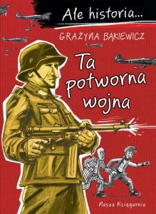 Ta potworna wojna. Ale historia…Tom 7
