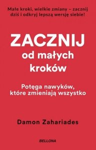 Zacznij od małych kroków. Potęga nawyków, które zmieniają wszystko