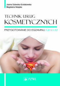 Technik usług kosmetycznych. Przygotowanie do egzaminu A.61 i A.62