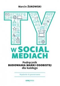 Ty w social mediach. Podręcznik budowania marki osobistej dla każdego