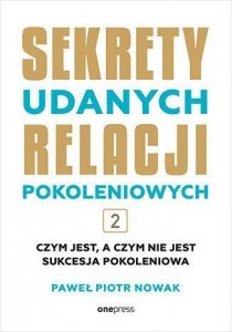 Sekrety udanych relacji pokoleniowych . Tom 2